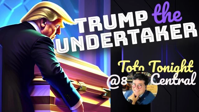 Toto Tonight LIVE 5/11/23 - Trump the Undertaker