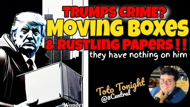 Toto Tonight LIVE 6/6/23  ''Trumps Crimes'' Moving Boxes