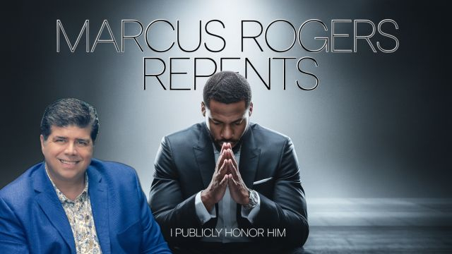 MArcus Rogers repents - I give him honor.
