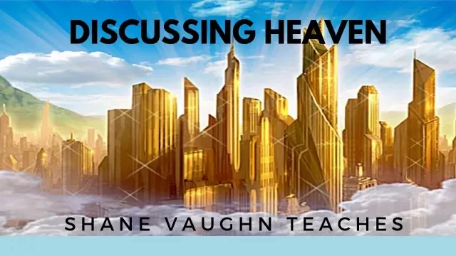 Shane Vaughn  Discusses Heaven, the UNTOLD truth (Part 1 of 3)