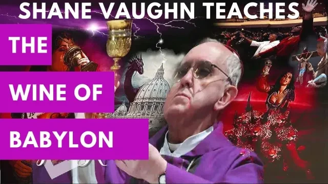 Shane Vaughn Teaches; The Wine of Babylon, the cup of confusion