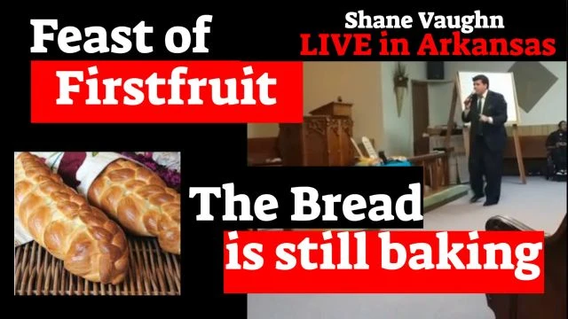 Shane Vaughn Teaches - The Feast of Firstfruit Shavuot  The Bread is Still Baking