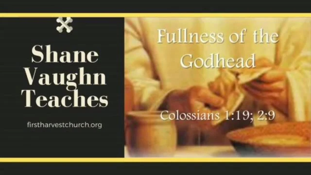Shane Vaughn Teaches - The Fullness Of The Godhead