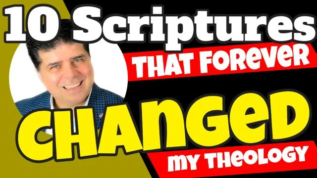 What Changed My Theology? Here are 10 Scriptures that forever changed me