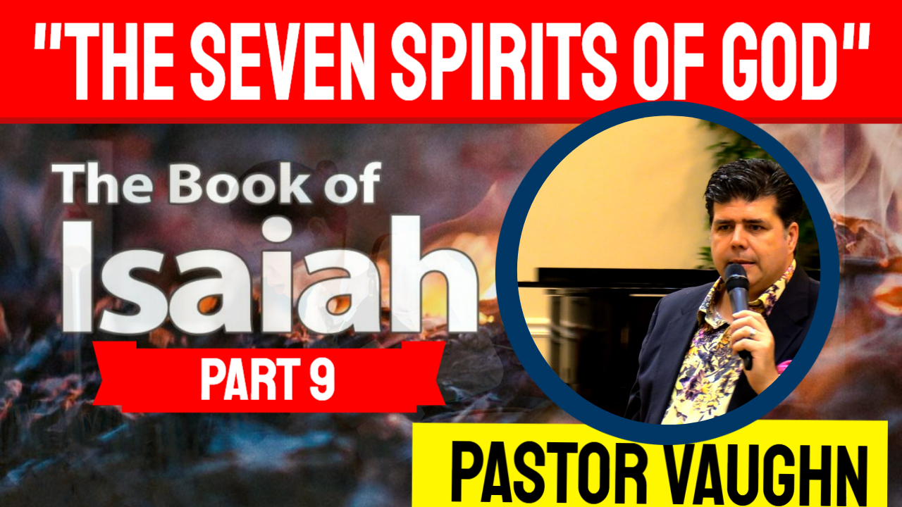 Part 9 - Isaiah Study ''THE SEVEN SPIRITS OF GOD''