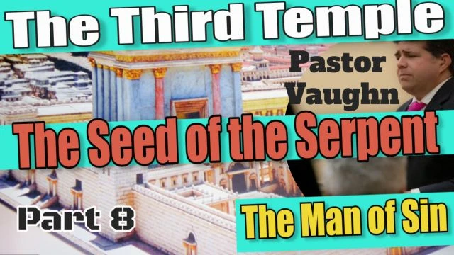 Part 8 - THE THIRD TEMPLE ''The Seed Of The Serpent''