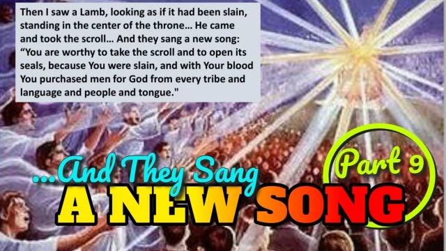 Part 9 - ''They Sang A New Song''