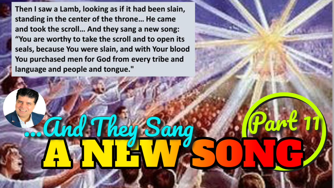 Part 11 - ''And They Sang A New Song''  a study of the Song Of Solomon