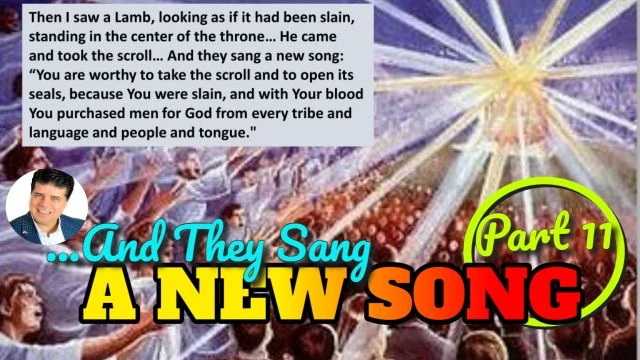 Part 11 - ''And They Sang A New Song''  a study of the Song Of Solomon