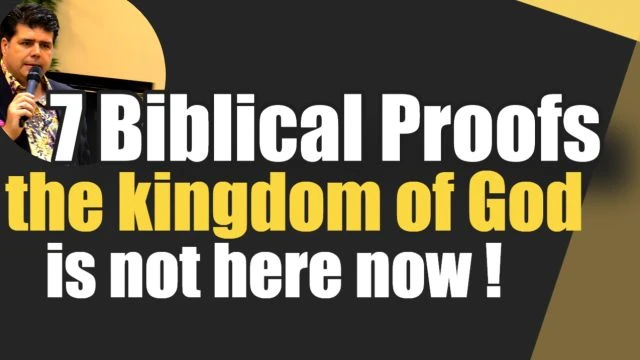 7 Biblical Proofs that THE KINGDOM OF GOD is not here now