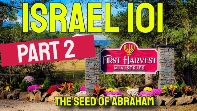 Part 2 - ISRAEL 101 - The Seed of Abraham