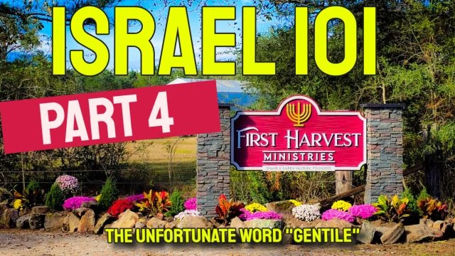 Part 4 - Israel 101 - The unfortunate word ''GENTILE''