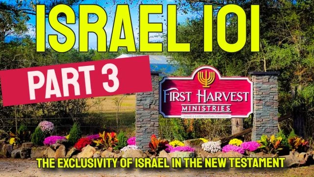 Part 3 - ISRAEL 101 - The Exclusivity of Israel