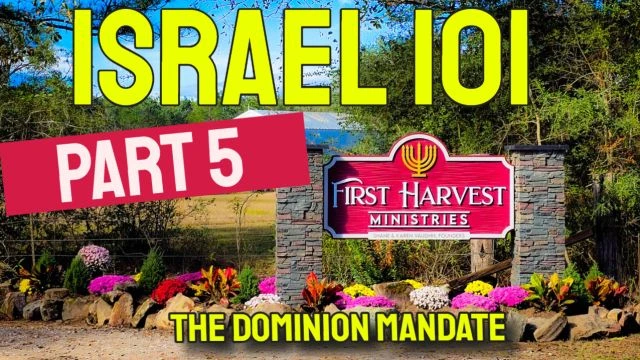 Part 5 - Israel 101 - THE DOMINION MANDATE 12/8/23
