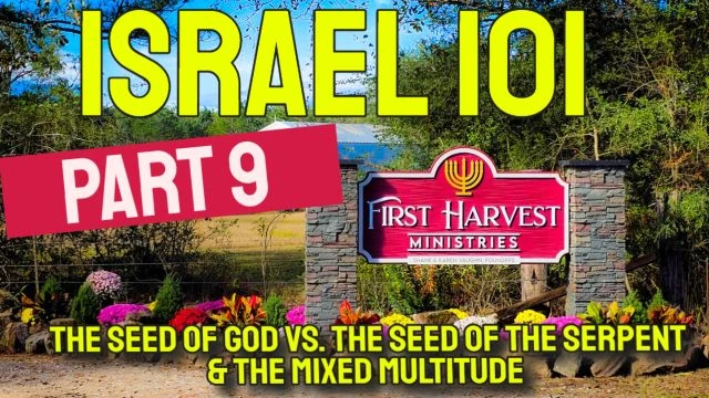 Part 9 - Israel 101 - The Seed of God Vs. The Seed Of The Serpent & The Mixed Multitude
