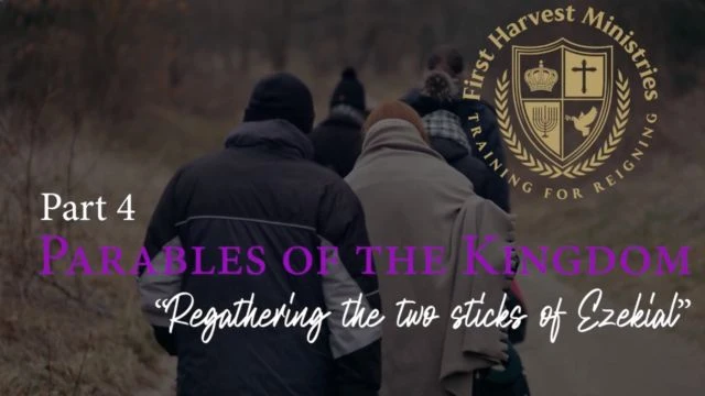 Part 4 - Parables Of The Kingdom - The Two Sticks Of Ezekial