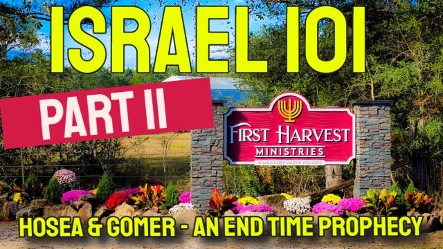 Israel 101 - Part 11 - Hosea and Gomer, an End Time Prophecy
