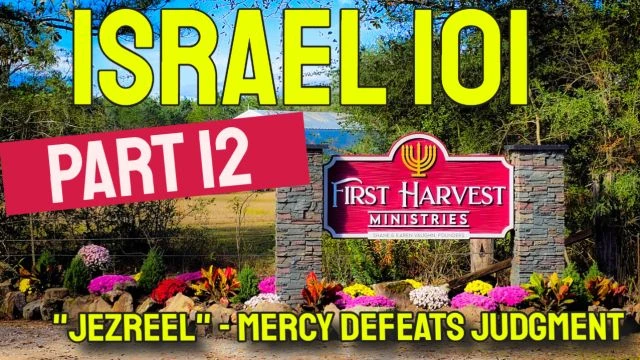 Part 12 - Israel 101 - Jezreel