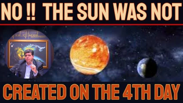 No, the Sun was NOT CREATED on the 4th day