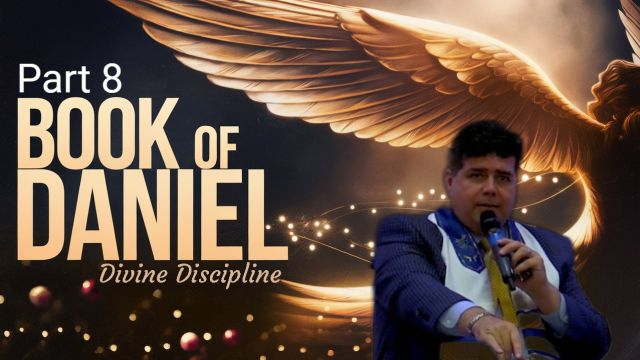 Part 8 - The Book of Daniel Divine Discipline 12/22/24